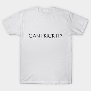 Can I Kick It T-Shirt